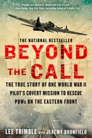Beyond the Call: The True Story of One World War II Pilot's Covert Mission to Rescue POWs on the Eastern Front 0425276058 Book Cover