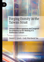 Forging Enmity in the Taiwan Strait: Attuned Misrecognition and Targeted Invalidation in the Making of a Hobbesian Culture 9819563062 Book Cover