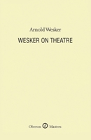 Wesker on Theatre (Oberon Masters Series) 1840029862 Book Cover
