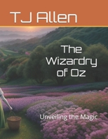 The Wizardry of Oz: Unveiling the Magic Behind the Curtain B0DXWFM9JW Book Cover