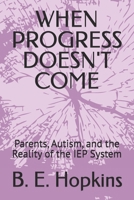 WHEN PROGRESS DOESN'T COME: Parents, Autism, and the Reality of the IEP System B0GZKYGS1W Book Cover