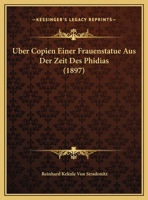 Uber Copien Einer Frauenstatue Aus Der Zeit Des Phidias (1897) 1167370414 Book Cover