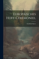 Europäisches Hoff-ceremoniel 1248233182 Book Cover