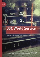 BBC World Service: Overseas Broadcasting, 1932-2018 1349595225 Book Cover