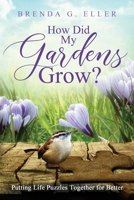 How Did My Gardens Grow?: Putting Life Puzzles Together for Better B0BKSCZMLL Book Cover