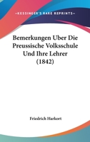 Bemerkungen Uber Die Preussische Volksschule Und Ihre Lehrer (1842) 116032218X Book Cover