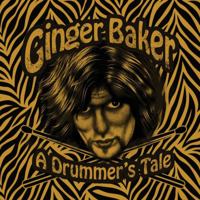 Ginger Baker: A Drummer's Tale 1782811893 Book Cover