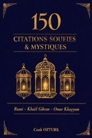 150 Citations Soufies & Mystiques: Les meilleures citations de Rumi, Khalil Gibran et Omar Khayyam (Sagesses du Monde) (French Edition) 2959749464 Book Cover