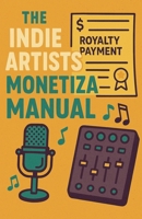 The Indie Artists Monetization Manual B0FP51LJQ7 Book Cover