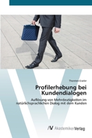 Profilerhebung bei Kundendialogen: Auflösung von Mehrdeutigkeiten im natürlichsprachlichen Dialog mit dem Kunden 3639420411 Book Cover