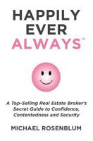 Happily Ever Always: A Top-Selling Real Estate Broker's Secret Guide to Confidence, Contentedness and Security 0998169390 Book Cover