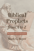 Biblical Prophets from A to Z: Known and Unknown B0GQLFL6M2 Book Cover