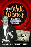How Walt Disney Changed Animation Forever 1399055089 Book Cover
