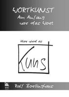 Wortkunst. Im Anfang war das Wort - Hier wird es Kunst 1291980253 Book Cover