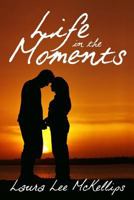 Life in the Moments 1726781046 Book Cover