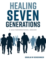 Healing Seven Generations: A Multigenerational Memoir 1662889690 Book Cover