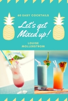 Let's Get Mixed Up: Do you want to be a Home Bartender ? This Funny Mixology Book is gonna help you! Especially created for begginers but also can be ... simple. Drink like a Celebrity from movie. 375512016X Book Cover