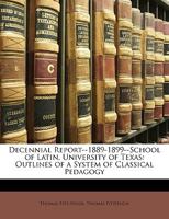 Decennial Report--1889-1899--School of Latin, University of Texas 0530607298 Book Cover