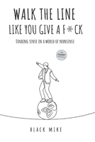 Walk The Line Like You Give a F*ck B0C9LMS5VY Book Cover