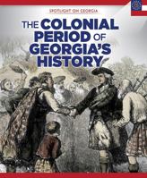 The Colonial Period of Georgia's History 1508160112 Book Cover