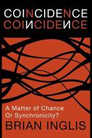 Coincidence: A Matter of Chance - Or Synchronicity? 1908733500 Book Cover