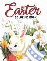 Easter Coloring Book: An Adult Coloring Book with Adorable Easter Bunnies, Beautiful Spring Flowers, and magical Easter Eggs, Easy, and Relaxing Designs B08WJZC79C Book Cover