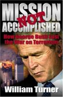 Mission Not Accomplished: How George Bush Lost the War on Terrorism 1883955343 Book Cover
