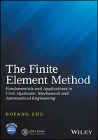 The Finite Element Method: Fundamentals and Applications in Civil, Hydraulic, Mechanical and Aeronautical Engineering 1119107318 Book Cover