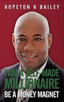 I Am a Self-Made Millionaire: Be a Money Magnet 1452098824 Book Cover