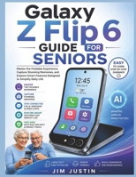 Galaxy Z Flip 6 Guide for Seniors: Master the Foldable Experience, Capture Stunning Memories, and Explore Smart Features Designed to Simplify Daily Life B0H2Q1GS3R Book Cover