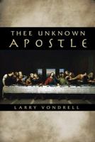 Thee Unknown Apostle 1490809244 Book Cover