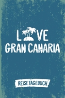 Love Gran Canaria Reisetagebuch: Tagebuch ca DIN A5 wei� liniert �ber 100 Seiten I Insel Gran Canaria I Kanaren I Urlaubstagebuch 1078322546 Book Cover