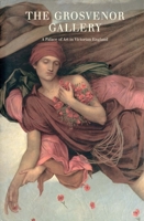 The Grosvenor Gallery: A Palace of Art in Victorian England 0930606779 Book Cover