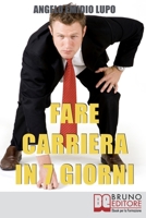 Fare Carriera in 7 Giorni: Organizza la Tua Scalata e Sfonda nel Mondo del Lavoro 8861742513 Book Cover
