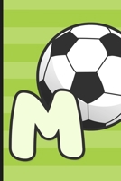 M: Soccer Monogram Letter M Initial Notebook 6 x 9 - 120 pages, Wide Ruled Sports, Athletic, Futbol 1689371722 Book Cover