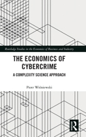 The Economics of Cybercrime: A Complexity Science Approach (Routledge Studies in the Economics of Business and Industry) 1041133545 Book Cover