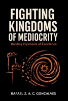 Fighting Kingdoms of Mediocrity: Building Flywheels of Excellence B0H6WKQZ8B Book Cover