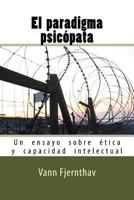 El paradigma psicópata: Un ensayo sobre ética y capacidad intelectual 1546943072 Book Cover