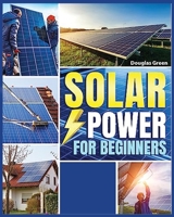 Solar Power for Beginners: Building Your Own Sustainable Energy Source 1088265502 Book Cover