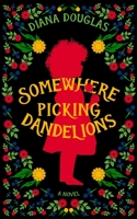 Somewhere Picking Dandelions 0994918364 Book Cover