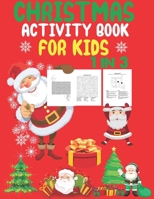 Christmas Activity Book For Kids 1 In 3: A Fun Kid Workbook Game For Learning, Coloring, Dot To Dot, Mazes, Word Search and Crossword 1676967672 Book Cover