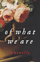 Of What We Are: a Novella 169204026X Book Cover
