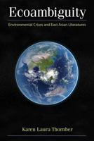 Ecoambiguity: Environmental Crises and East Asian Literatures 0472118064 Book Cover