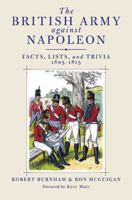 British Army Against Napoleon, The: Facts, Lists, And Trivia, 1805 1815 1848325622 Book Cover