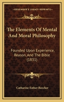 The Elements of Mental and Moral Philosophy: Founded Upon Experience, Reason, And The Bible (E-Book) 1165128772 Book Cover