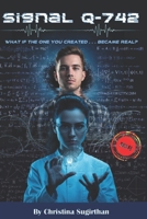 Signal Q-742: What if the one you created . . . became real? A Hard Science Fiction 6249385126 Book Cover