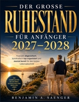 Der große Ruhestand für Anfänger 2027-2028: Finanziell abgesichert, bürokratisch top organisiert und mental bereit für den besten Lebensabschnitt (German Edition) B0H88JC99B Book Cover