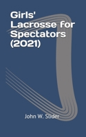 Girls' Lacrosse for Spectators B08SPKR3G9 Book Cover