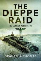 The Dieppe Raid: The German Perspective 1526786060 Book Cover