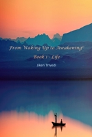 From Waking Up to Awakening© Book 1 - Life 1705949762 Book Cover